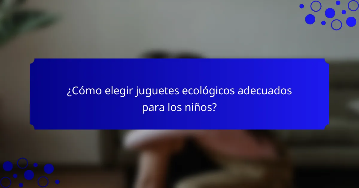 ¿Cómo elegir juguetes ecológicos adecuados para los niños?
