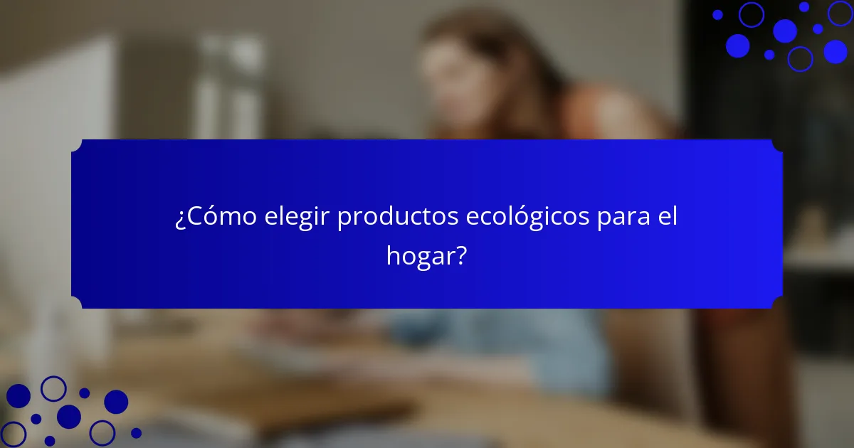 ¿Cómo elegir productos ecológicos para el hogar?