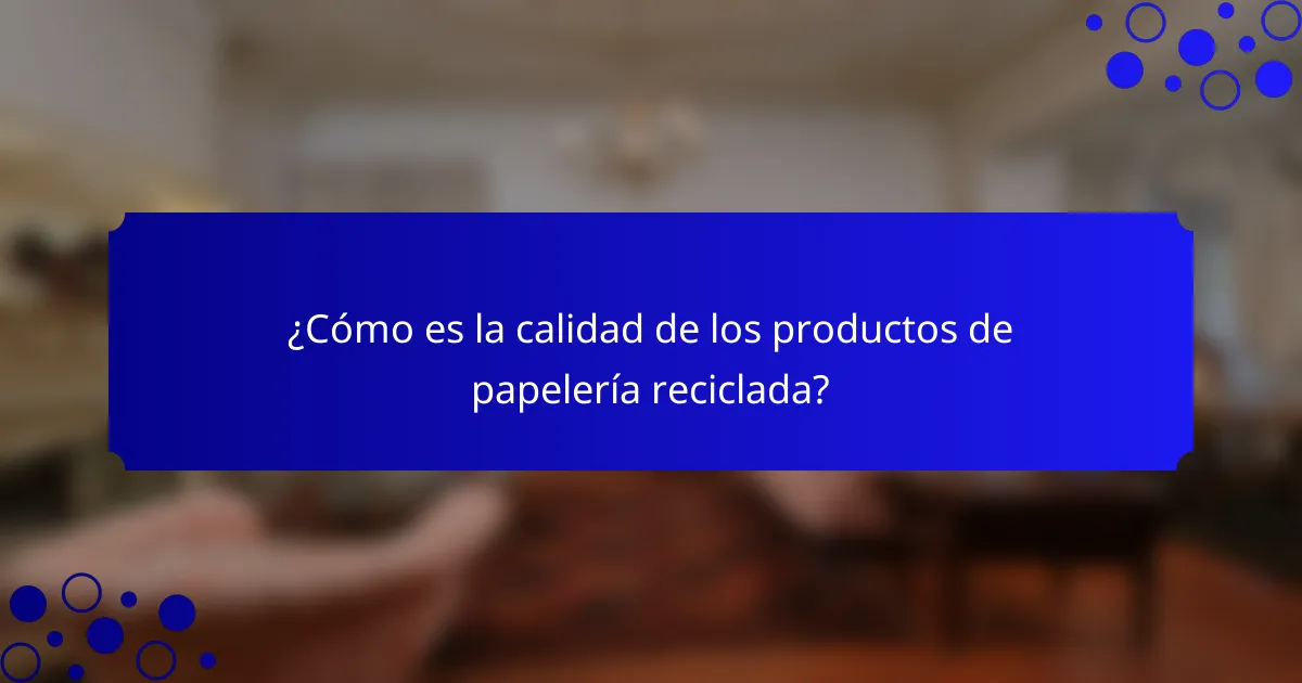 ¿Cómo es la calidad de los productos de papelería reciclada?