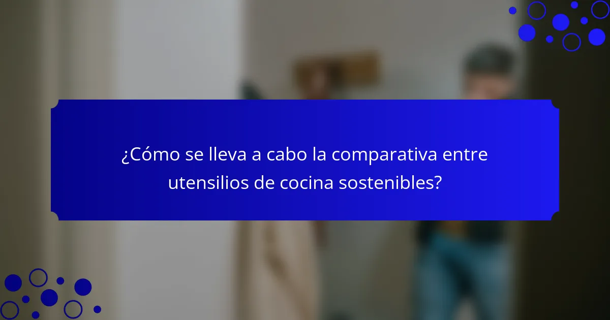 ¿Cómo se lleva a cabo la comparativa entre utensilios de cocina sostenibles?