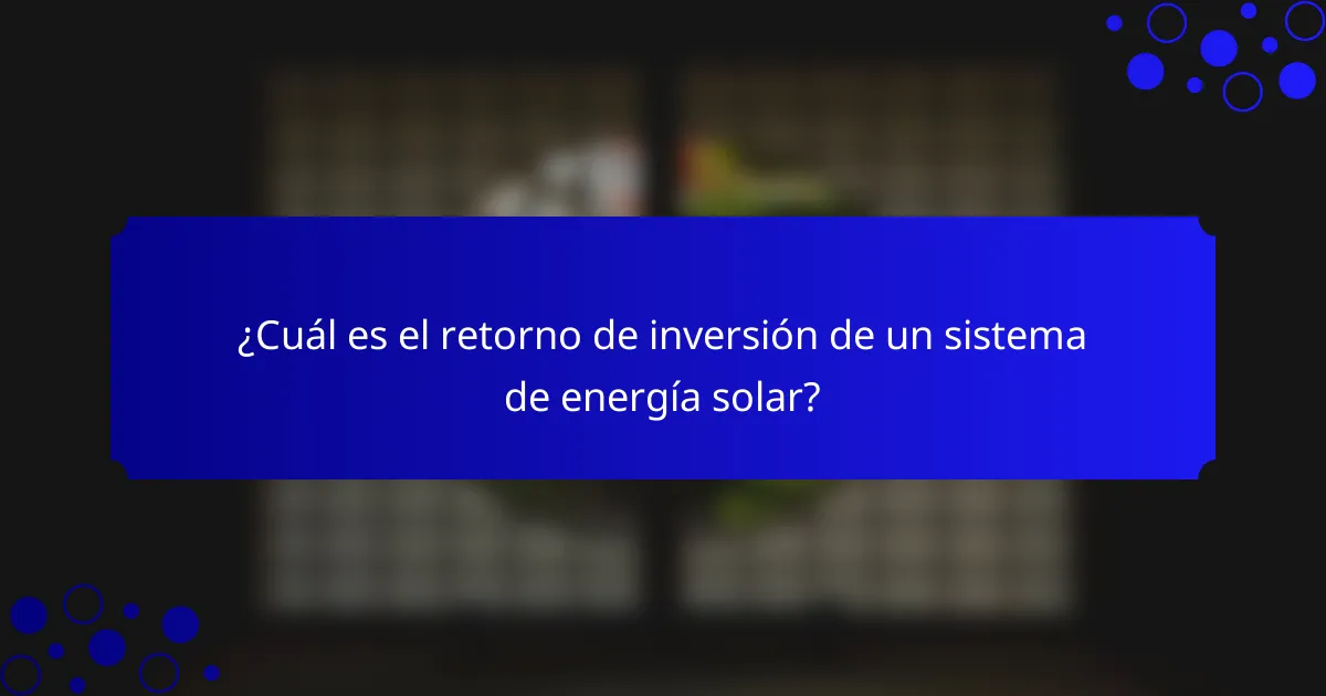 ¿Cuál es el retorno de inversión de un sistema de energía solar?