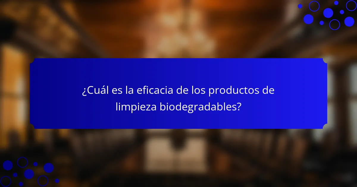 ¿Cuál es la eficacia de los productos de limpieza biodegradables?