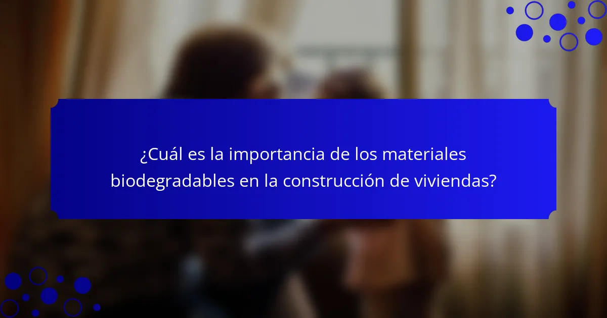 ¿Cuál es la importancia de los materiales biodegradables en la construcción de viviendas?