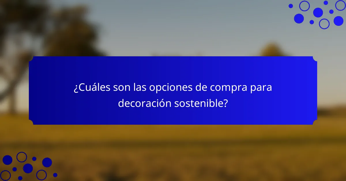 ¿Cuáles son las opciones de compra para decoración sostenible?