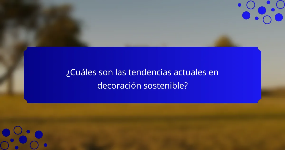 ¿Cuáles son las tendencias actuales en decoración sostenible?