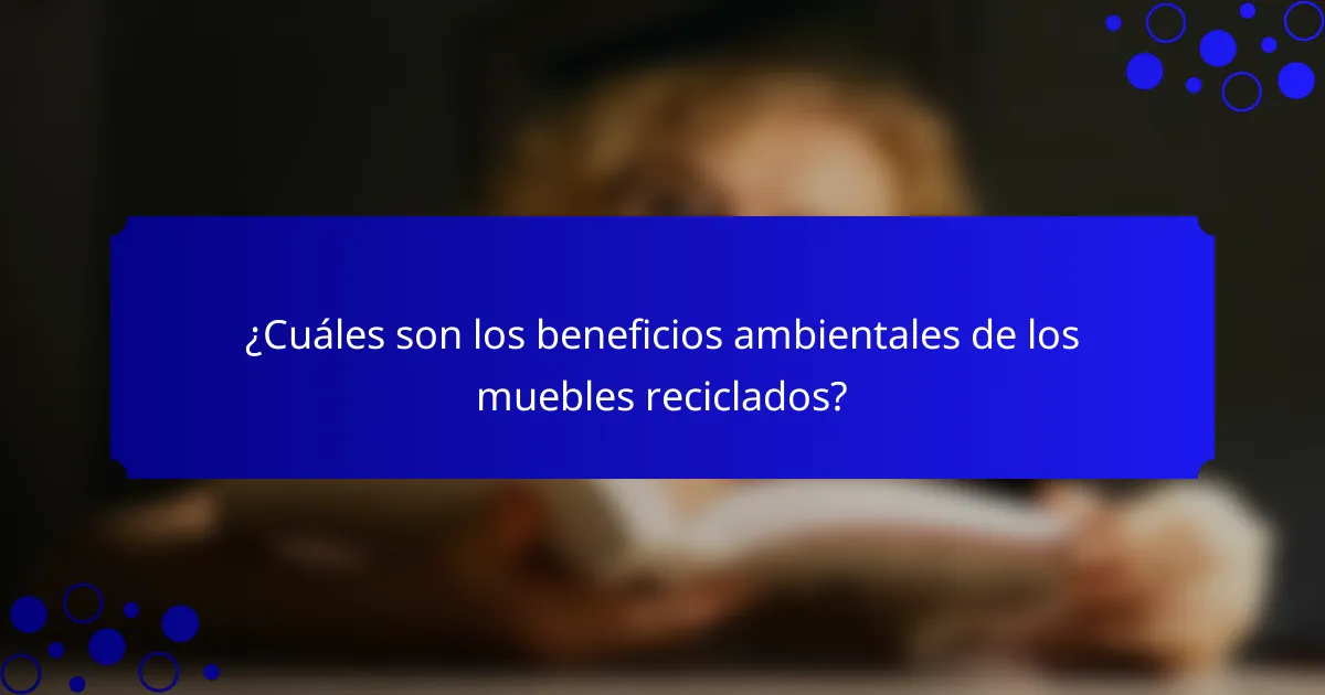 ¿Cuáles son los beneficios ambientales de los muebles reciclados?