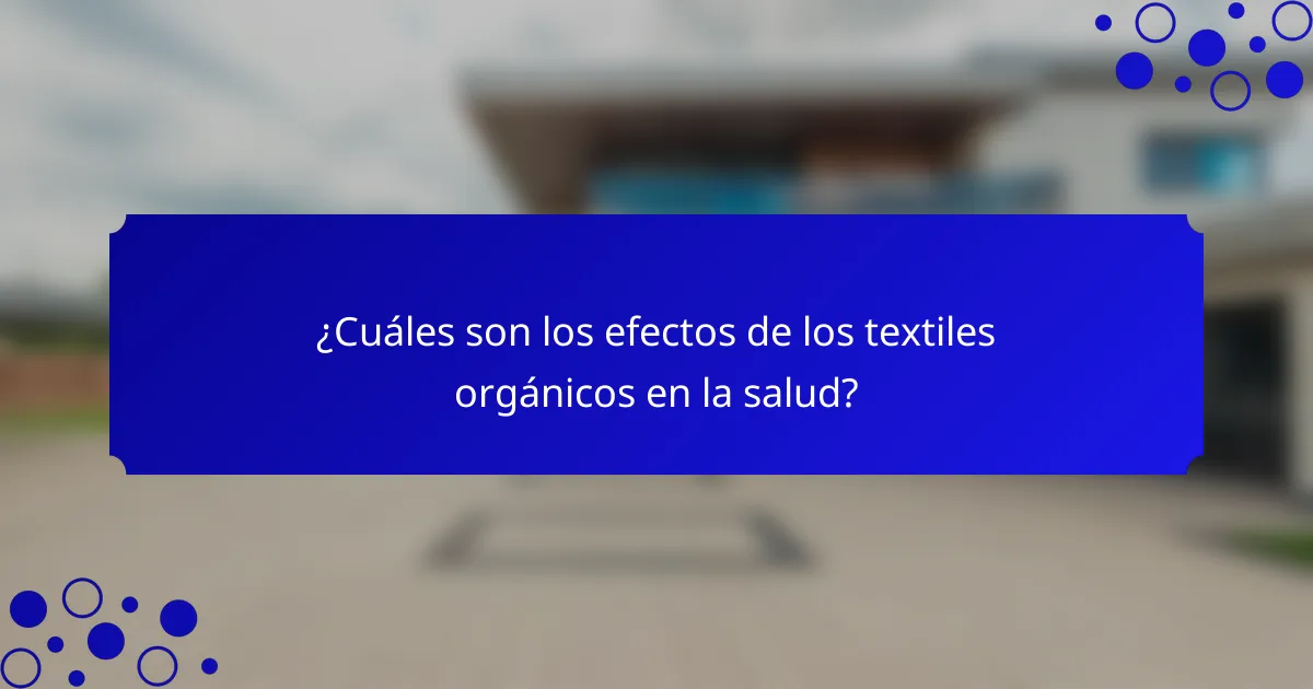 ¿Cuáles son los efectos de los textiles orgánicos en la salud?