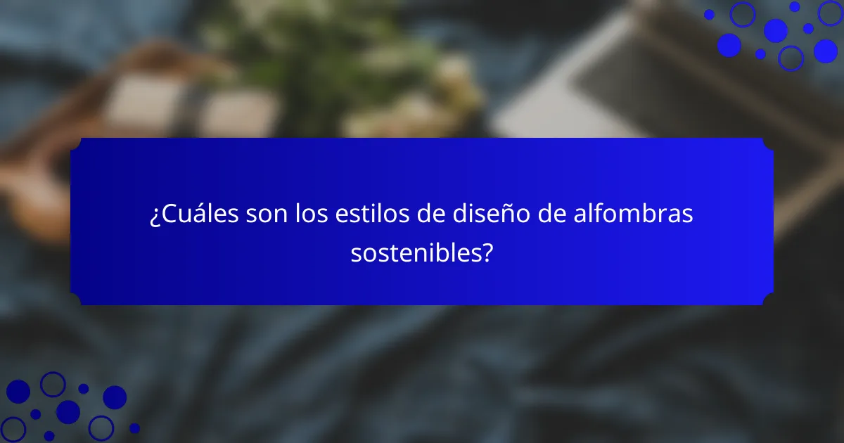 ¿Cuáles son los estilos de diseño de alfombras sostenibles?