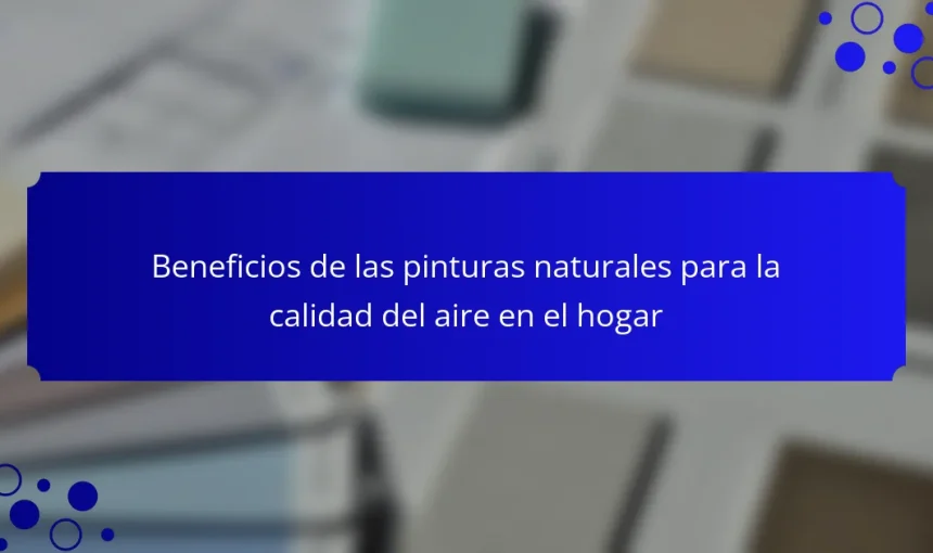 Beneficios de las pinturas naturales para la calidad del aire en el hogar