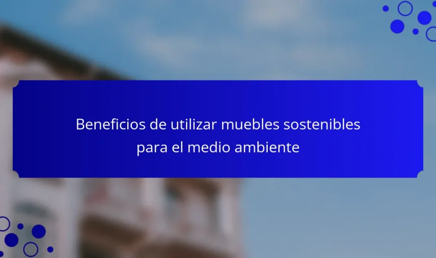 Beneficios de utilizar muebles sostenibles para el medio ambiente