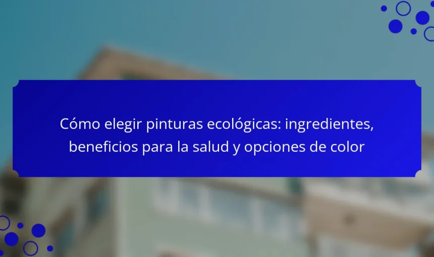 Cómo elegir pinturas ecológicas: ingredientes, beneficios para la salud y opciones de color