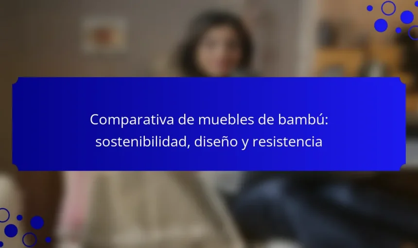 Comparativa de muebles de bambú: sostenibilidad, diseño y resistencia