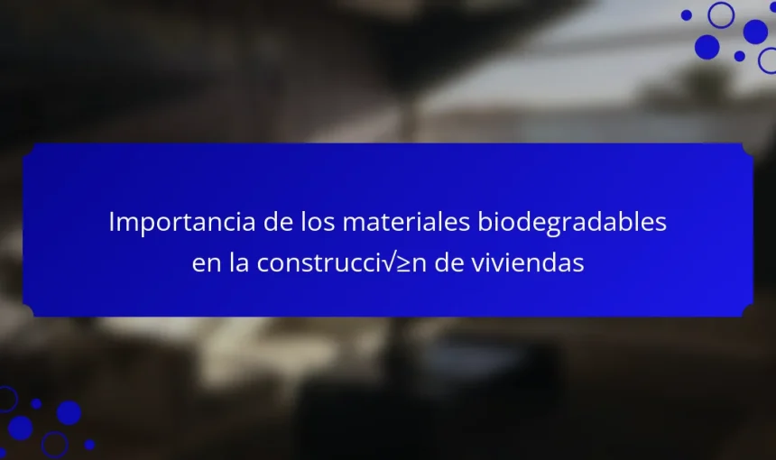 Importancia de los materiales biodegradables en la construcción de viviendas