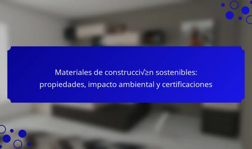 Materiales de construcción sostenibles: propiedades, impacto ambiental y certificaciones