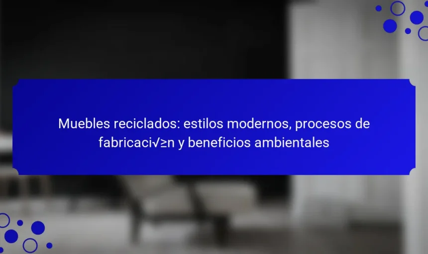 Muebles reciclados: estilos modernos, procesos de fabricación y beneficios ambientales