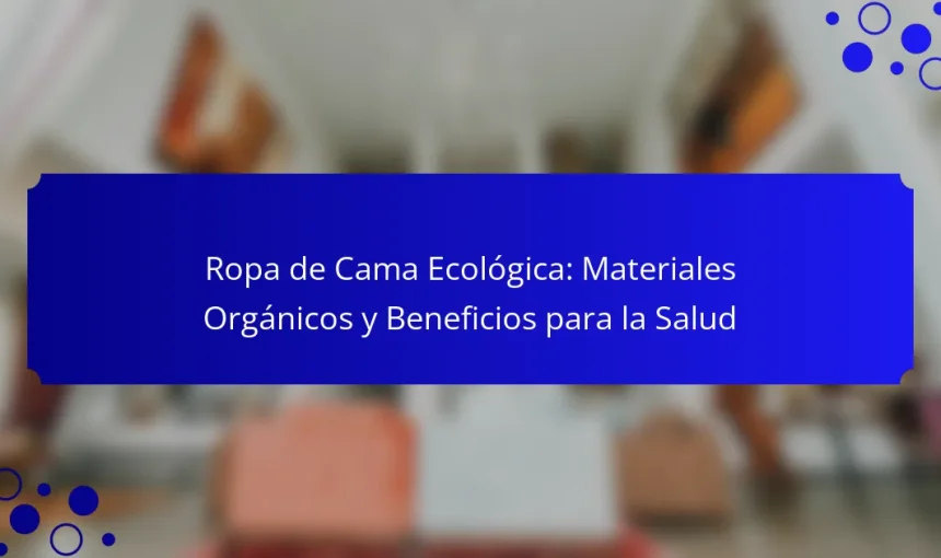 Ropa de Cama Ecológica: Materiales Orgánicos y Beneficios para la Salud