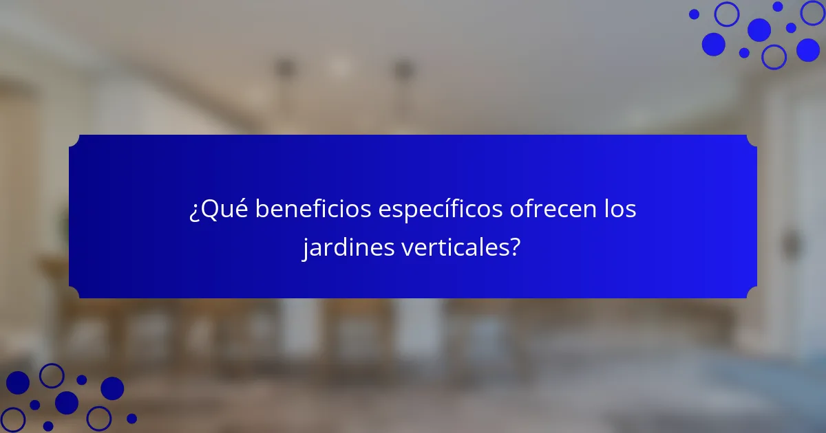 ¿Qué beneficios específicos ofrecen los jardines verticales?