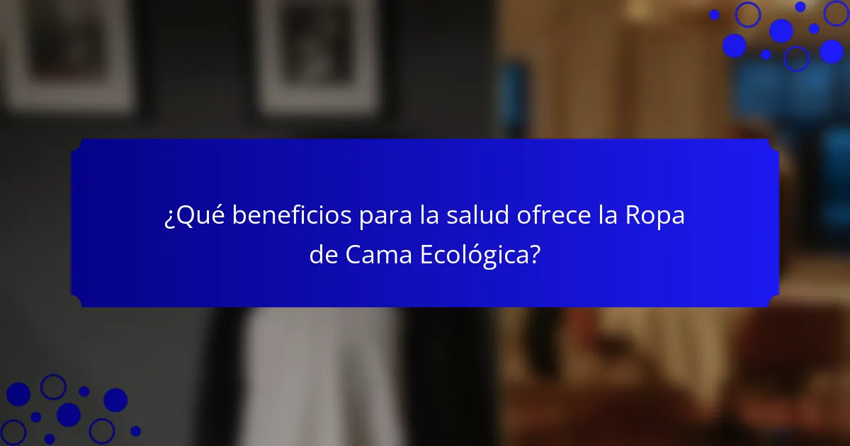 ¿Qué beneficios para la salud ofrece la Ropa de Cama Ecológica?