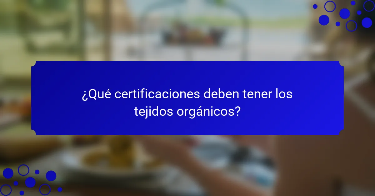 ¿Qué certificaciones deben tener los tejidos orgánicos?