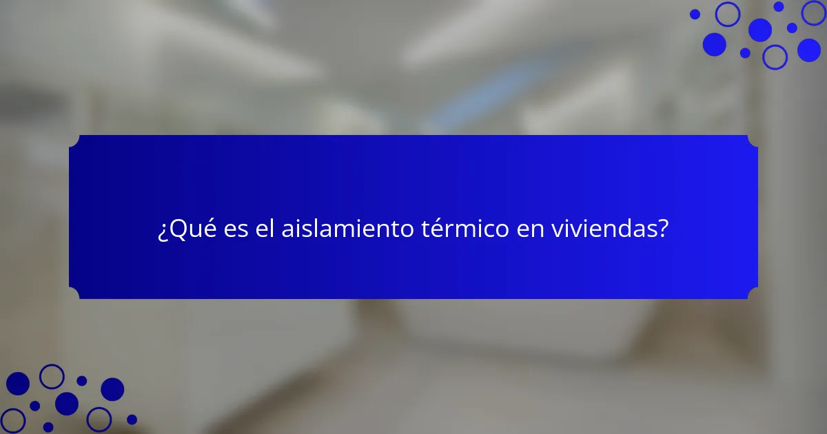 ¿Qué es el aislamiento térmico en viviendas?