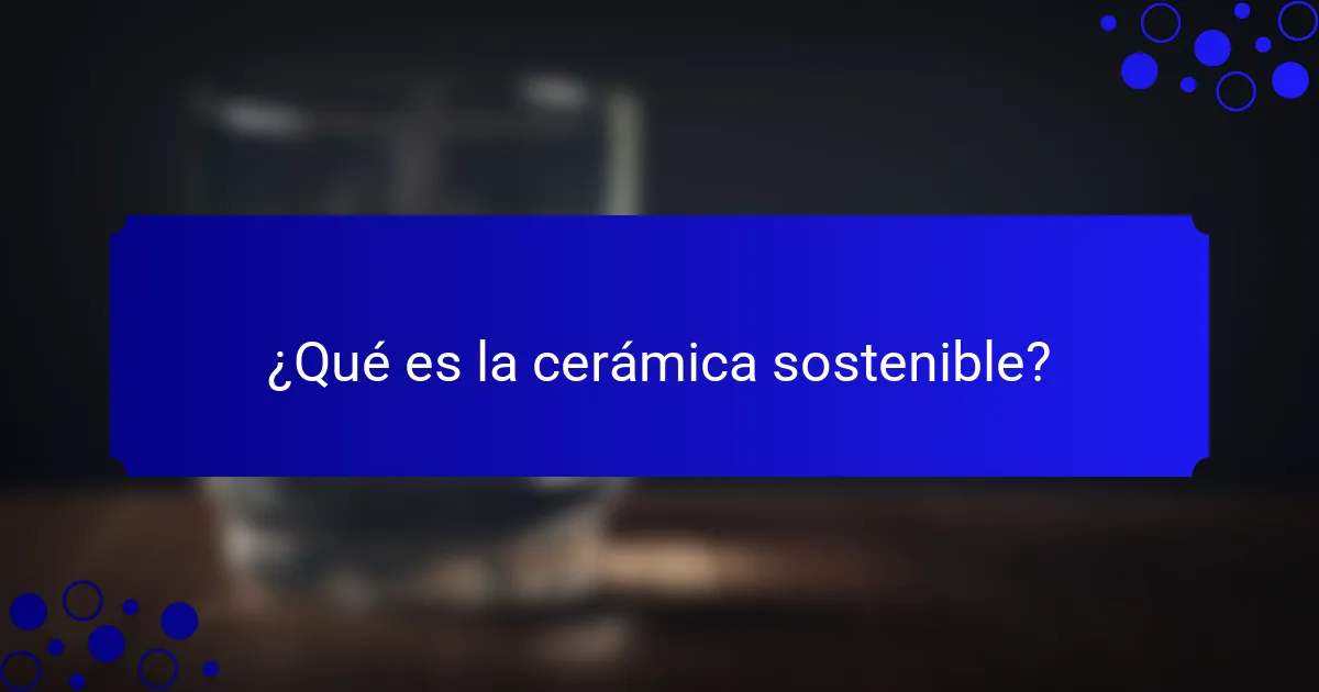 ¿Qué es la cerámica sostenible?
