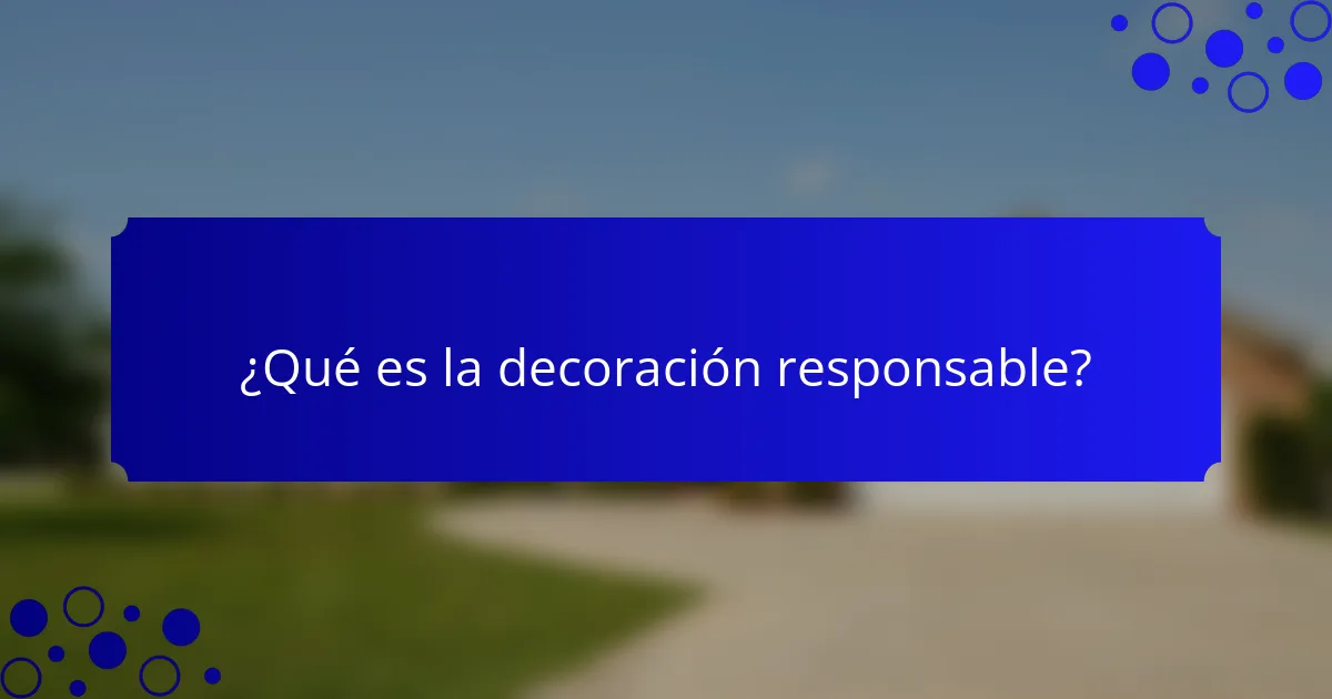¿Qué es la decoración responsable?