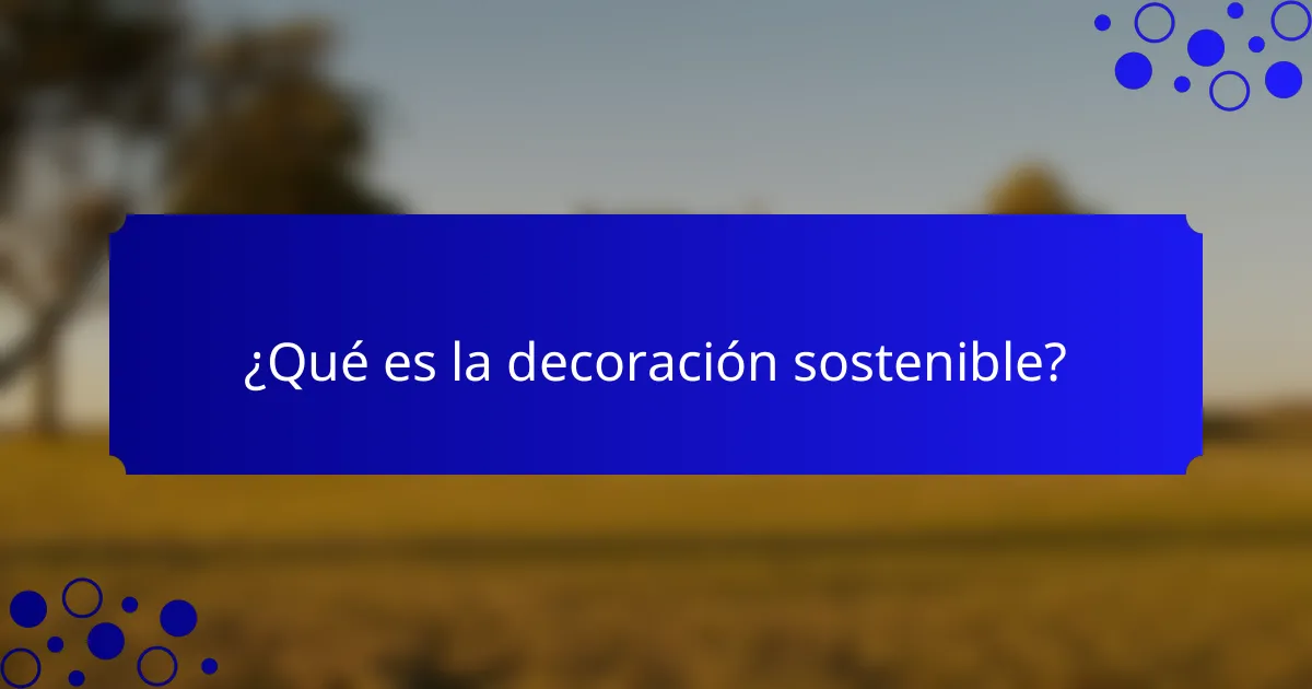 ¿Qué es la Decoración Sostenible?