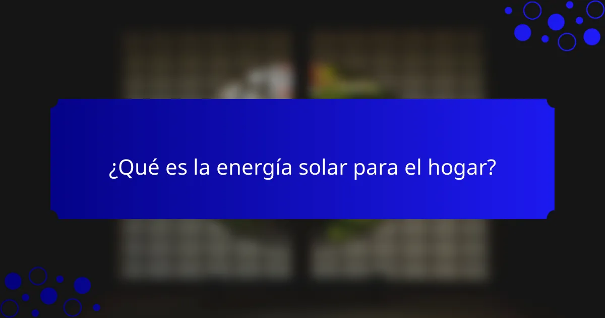 ¿Qué es la energía solar para el hogar?