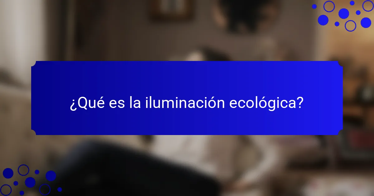 ¿Qué es la iluminación ecológica?
