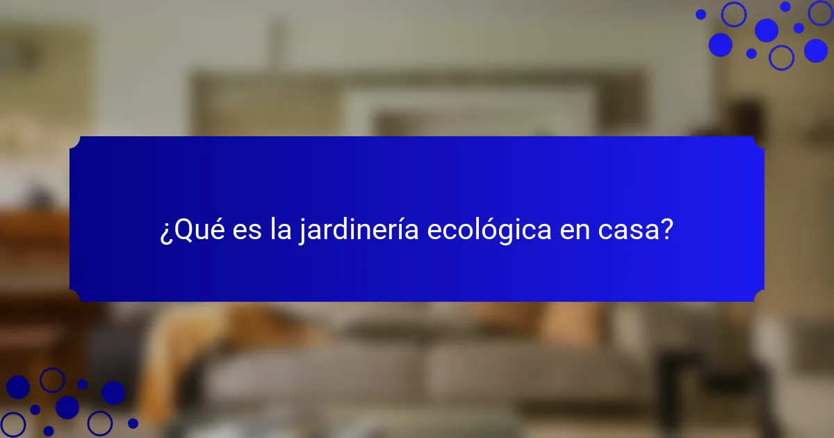 ¿Qué es la jardinería ecológica en casa?