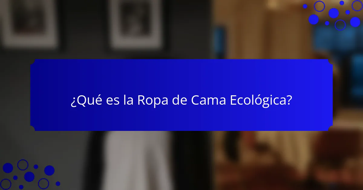 ¿Qué es la Ropa de Cama Ecológica?