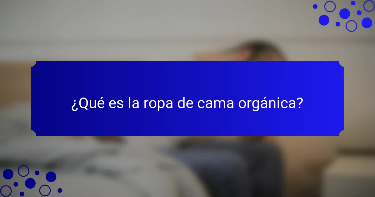 ¿Qué es la ropa de cama orgánica?