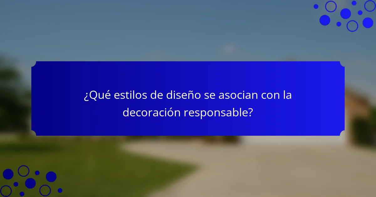 ¿Qué estilos de diseño se asocian con la decoración responsable?