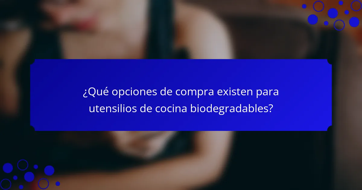 ¿Qué opciones de compra existen para utensilios de cocina biodegradables?