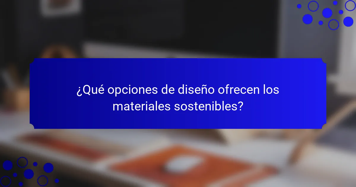 ¿Qué opciones de diseño ofrecen los materiales sostenibles?