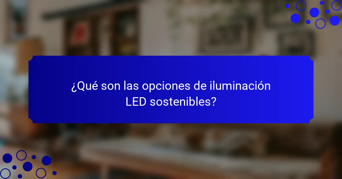 ¿Qué son las opciones de iluminación LED sostenibles?
