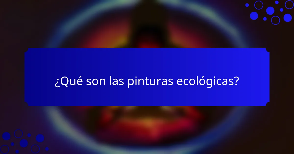 ¿Qué son las pinturas ecológicas?