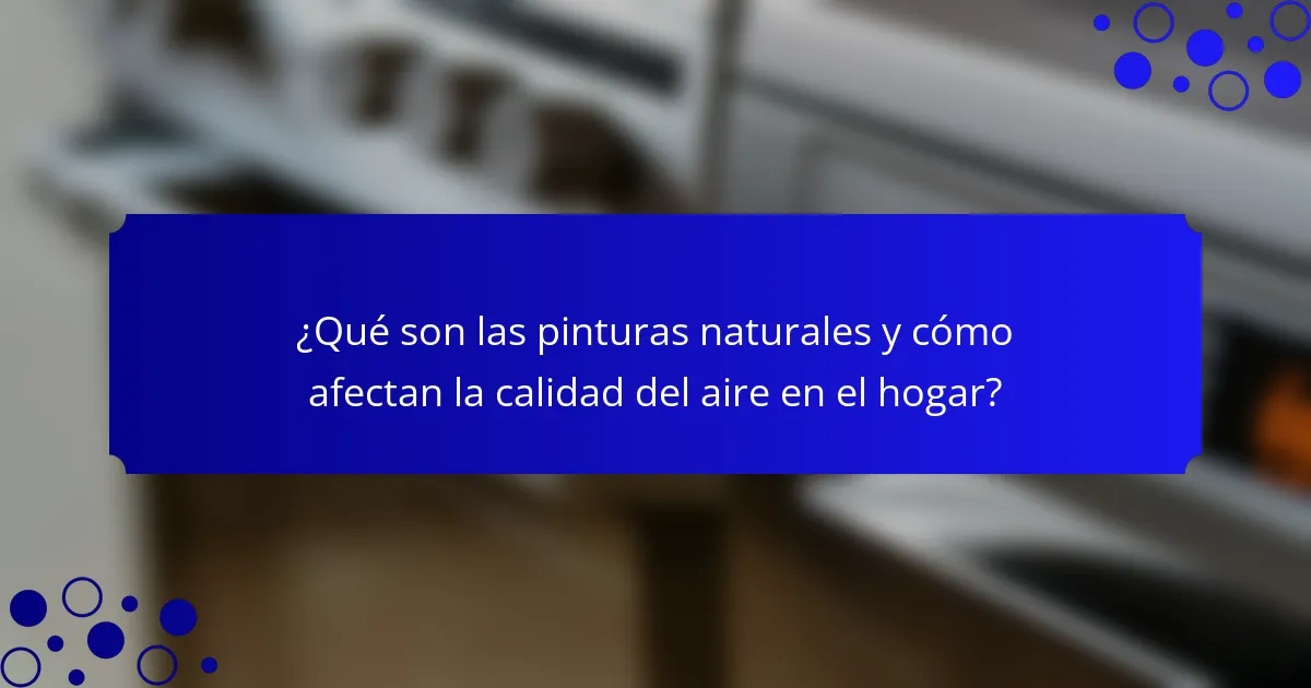 ¿Qué son las pinturas naturales y cómo afectan la calidad del aire en el hogar?