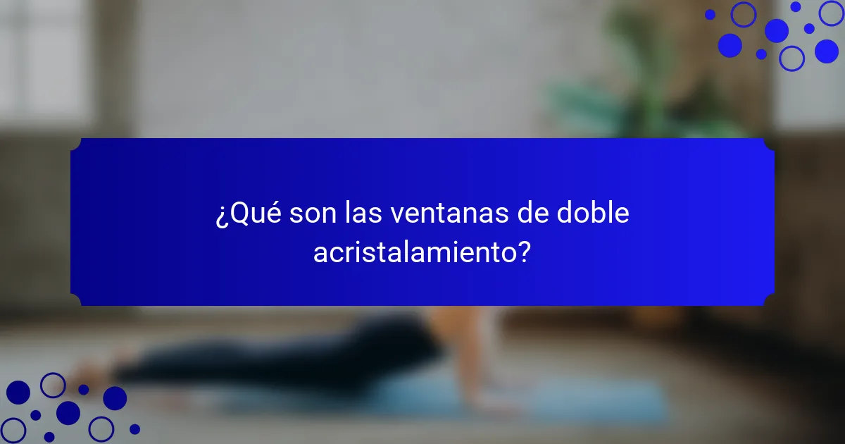 ¿Qué son las ventanas de doble acristalamiento?