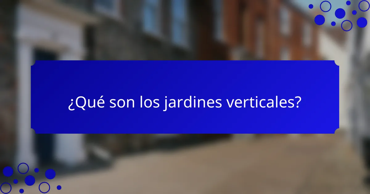 ¿Qué son los jardines verticales?