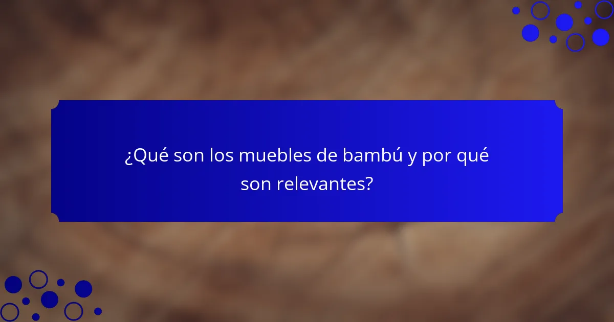 ¿Qué son los muebles de bambú y por qué son relevantes?