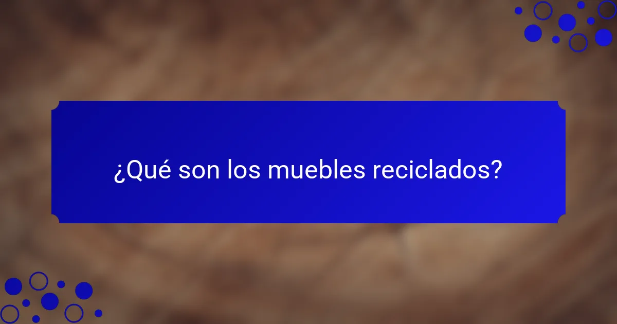 ¿Qué son los muebles reciclados?