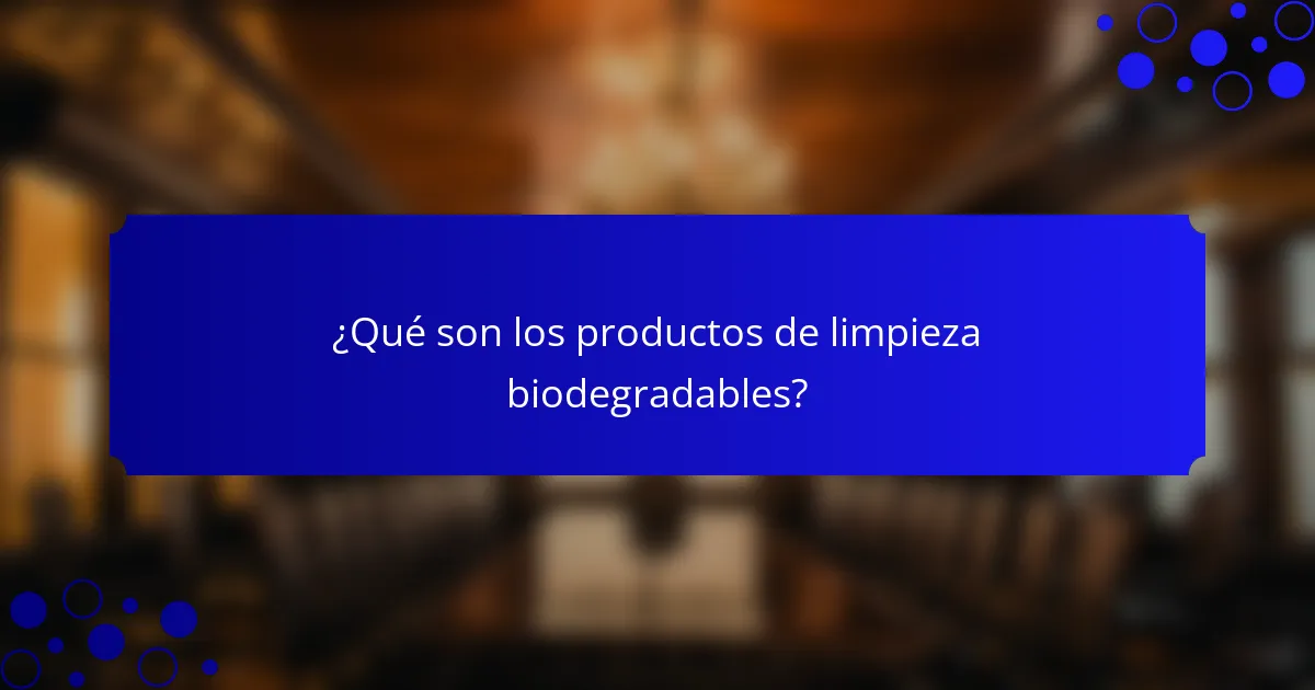 ¿Qué son los productos de limpieza biodegradables?