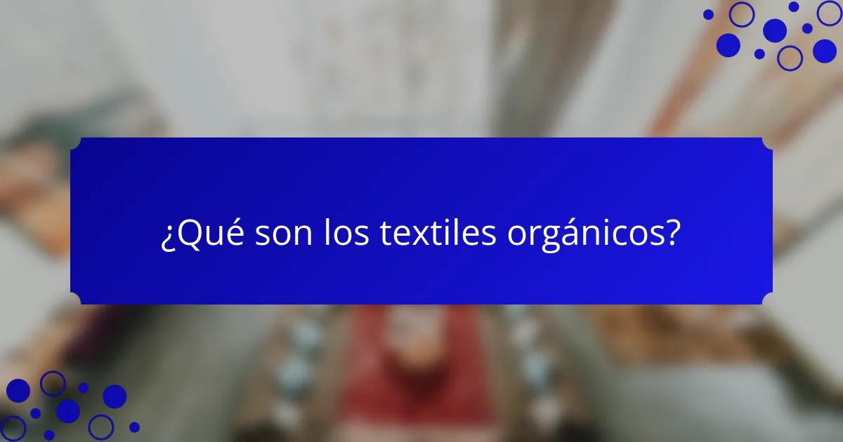 ¿Qué son los textiles orgánicos?